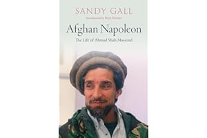 Afghan Napoleon: The Life of Ahmad Shah Massoud