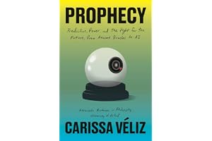 Prophecy: Prediction, Power, and the Fight for the Future, from Ancient Oracles to AI