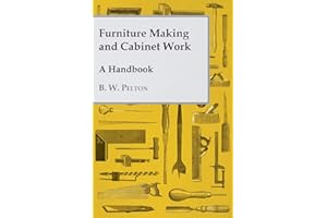Furniture Making and Cabinet Work - A Handbook