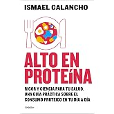 Alto en prote&iacute;na: Rigor y ciencia para tu salud. Lo que sabes, lo que crees saber y lo que a&uacute;n no sabes sobre la prote&iacute;na (Al