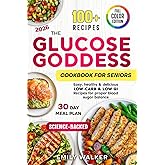 The Glucose Goddess Cookbook for Seniors: Easy, Healthy & Delicious Low-Carb & Low-GI Recipes for Proper Blood Sugar Balance 