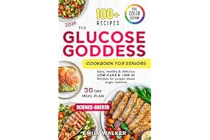 The Glucose Goddess Cookbook for Seniors: Easy, Healthy & Delicious Low-Carb & Low-GI Recipes for Proper Blood Sugar Balance | Science-Backed | 30-Day Meal Plan | Full Color Edition