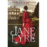 Jane Eyre by Charlotte Bronte: The Original Classic - A Victorian Tale of Love, Independence, and Redemption