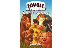 Storie di 5 Minuti: Favole per Bambini 0 3 anni - La Fattoria degli Animali. Dolci Racconti Illustrati a Colori per Insegnamenti Preziosi e Sogni d'Oro