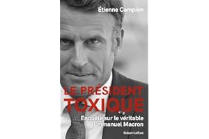 Le Président toxique - Enquête sur le véritable Emmanuel Macron