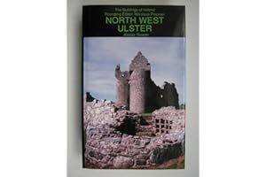 North West Ulster – The Counties of Londonderry,: The Counties of Londonderry, Donegal, Fermanagh and Tyrone (Pevsner Architectural Guides: Buildings of Ireland)