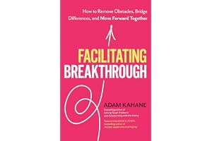 Facilitating Breakthrough: How to Remove Obstacles, Bridge Differences, and Move Forward Together