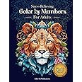 Stress Relieving Color by Numbers for Adults: Amazing Patterns of Animals, Mandalas, Flowers, Landscape and Much More