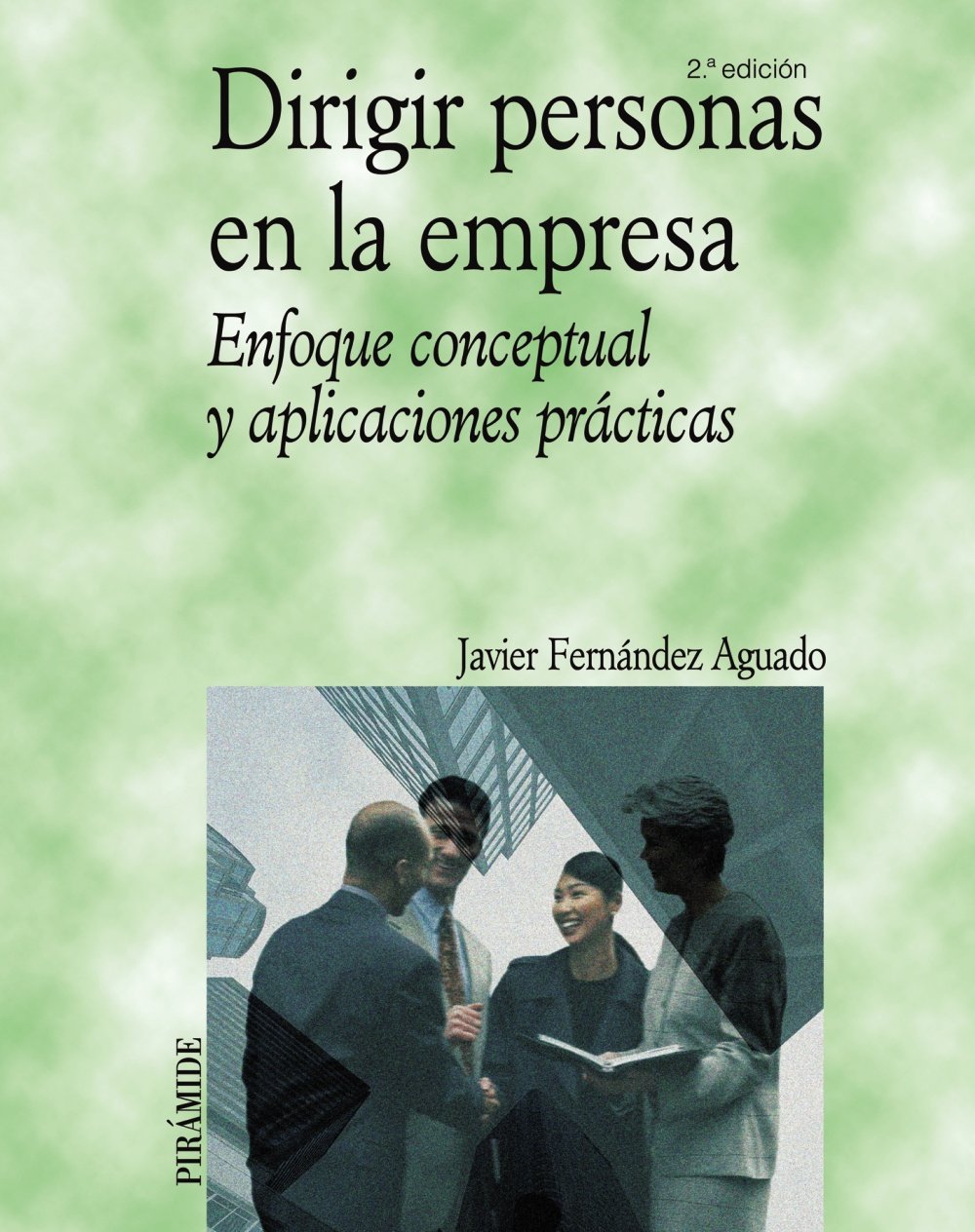 Dirigir personas en la empresa: Enfoque conceptual y aplicaciones prácticas