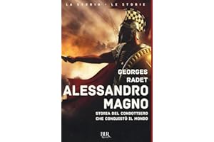 Alessandro Magno. Storia del condottiero che conquistò il mondo