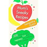 Mum's Sneaky Recipes: 200 creative ways to smuggle fruit and vegetables into delicious meals for children