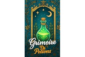 Grimoire de Potions: Une guide pratique pour créer la magie naturelle la plus puissante avec des plantes, des bougies et des pierres