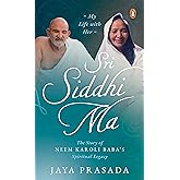 Sri Siddhi Ma: The Story of Neem Karoli Baba's Spiritua...