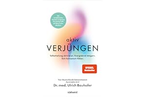 Aktiv verjüngen: Selbstheilung aktivieren. Energielevel steigern. Sich fantastisch fühlen. - Revolutionäre Formel aus Longevity-Forschung & Ayurveda-Medizin. - SPIEGEL Bestseller