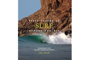 Fifty Places to Surf Before You Die: Surfing Experts Share the World s Greatest Destinations [Lingua Inglese]