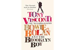 Tony Visconti: The Autobiography: Bowie, Bolan and the Brooklyn Boy: Bowie, Bolan and the Brooklyn Boy. A nostalgic journey through the golden age of British pop and rock music