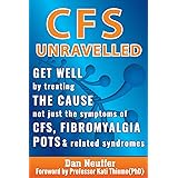 CFS Unravelled: Get Well By Treating The Cause Not Just The Symptoms Of CFS, Fibromyalgia, POTS & Related Syndromes: Get Well