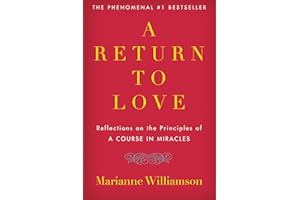A Return to Love: Reflections on the Principles of "A Course in Miracles"―A Spiritual Guide to Inner Peace and Fulfillment (The Marianne Williamson Series)