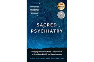 Sacred Psychiatry: Bridging the Personal and Transpersonal to Transform Health and Consciousness
