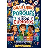 El gran libro de los porqu&eacute;s para ni&ntilde;os curiosos: 150 preguntas y respuestas para pensar, adivinar y descubrir &middot; Con activida