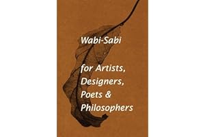Wabi-sabi: For Artists, Designers, Poets & Philosophers