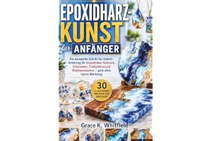EPOXIDHARZ-KUNST FÜR ANFÄNGER: Die komplette Schritt-für-Schritt-Anleitung für blasenfreien Schmuck, Untersetzer, Tischplatten und Wohnaccessoires – ganz ohne teures Werkzeug