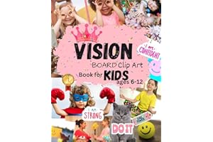 Vision Board Clip Art Book for Kids ages 6-12: Powerful Images Special designed for Girls to Manifest Life Aspects in All Categories Visualizing Children Life Dreams &Goals