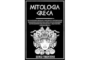 MITOLOGIA GRECA: un viaggio tra leggende e miti greci. I racconti dei più grandi eroi e divinità dell’antica Grecia che hanno contraddistinto 400 anni di storia dell’umanità. LIBRO ILLUSTRATO