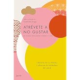 Atr&eacute;vete a no gustar: Lib&eacute;rate de tus miedos y alcanza la verdadera felicidad (Autoayuda y superaci&oacute;n)