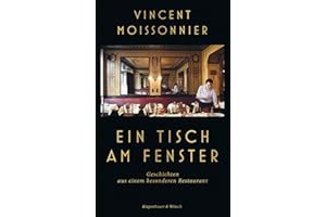 Ein Tisch am Fenster: Geschichten aus einem besonderen Restaurant | Der Wirt eines Sterne-Restaurants erzählt - Der SPIEGEL-Bestseller
