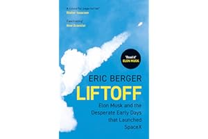 Liftoff: The inside story of Elon Musk, SpaceX and the dramatic origins of the world’s leading rocket company