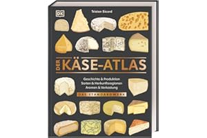 Der Käse-Atlas: Das Standardwerk. Geschichte & Produktion, Sorten & Herkunftsregionen, Aromen & Verkostung. Über 400 Käsesorten aus 25 Ländern