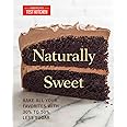 Naturally Sweet: Bake All Your Favorites with 30% to 50% Less Sugar