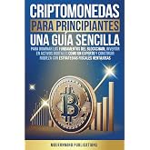 Criptomonedas para principiantes: Una gu&iacute;a sencilla para dominar los fundamentos del blockchain, invertir en activos digitale