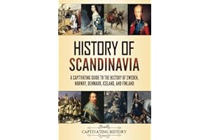 History of Scandinavia: A Captivating Guide to the History of Sweden, Norway, Denmark, Iceland, and Finland