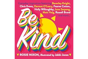 Be Kind: An essential gift with tips on how to improve happiness, health and positive thinking. Featuring Fearne Cotton, Holly Willoughby, Matt Haig and more