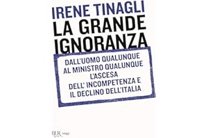 La grande ignoranza. Dall'uomo qualunque al ministro qualunque, l'ascesa dell'incompetenza e il declino dell'Italia