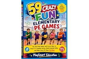 59 Crazy Fun Elementary PE Games: Fun, No-Prep Games and Lesson Ideas to Keep K–5 Students Active, Build Essential Skills, and Make Every PE Class Exciting