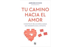 Tu camino hacia el amor: Construye relaciones sanas sin perderte en el intento (Bruguera Tendencias)