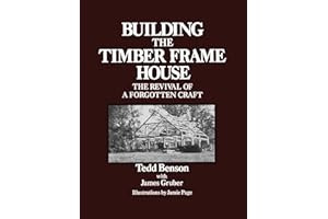 Building the Timber Frame House: The Revival of a Forgotten Craft