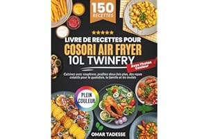 Livre de Recettes pour COSORI Air Fryer 10L Twinfry| Avec Photos Couleur: Cuisinez avec souplesse, profitez deux fois plus, des repas créatifs pour le quotidien, la famille et les invités