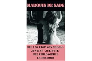 Die 120 Tage von Sodom - Justine - Juliette - Die Philosophie im Boudoir (4 Meisterwerke der Erotik und BDSM)