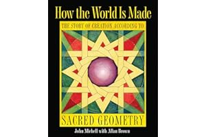 How the World Is Made: The Story of Creation According to Sacred Geometry