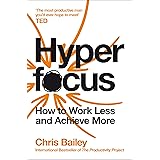 Hyperfocus: How to Work Less to Achieve More