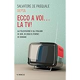 Ecco a voi... la TV! La televisione e gli italiani di ieri, di oggi e (forse) di domani