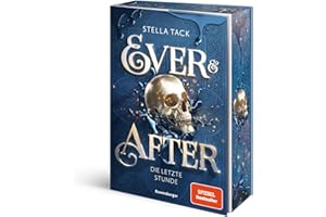 Ever & After, Band 3: Die letzte Stunde (Knisternde Märchen-Fantasy der SPIEGEL-Bestsellerautorin Stella Tack) (Ever & After, 3)