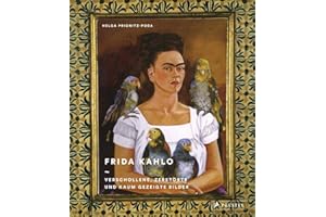 Frida Kahlo: Verschollene, zerstörte und kaum gezeigte Bilder