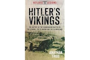 Hitler's Vikings: The History Of The Scandinavian Waffen-Ss: The Legions, The Ss-Wiking And The Ss Nordland (Hitler's Legions)