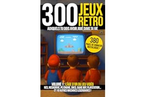 Les 300 jeux vidéo retro auxquels tu dois avoir joué dans ta vie - Volume 1 : l'âge d'or des consoles: NES, Megadrive, PC Engine, SNES, Game boy, ... de culture geek et de bonheur nostalgique