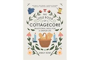 The Little Book of Cottagecore: Traditional Skills for a Simpler Life
